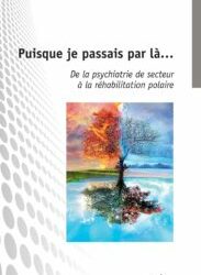 Découvrez l’ouvrage “Puisque je passais par-là…” De la psychiatrie de secteur à la réhabilitation polaire, de Patrick Alary, Psychiatre