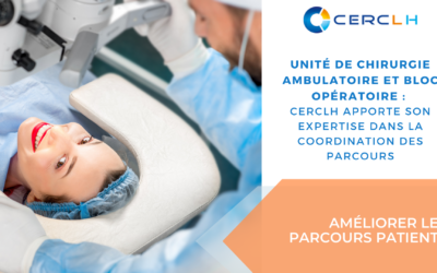 Unité de chirurgie ambulatoire (UCA) et bloc opératoire : CERCLH apporte son expertise dans la coordination des parcours