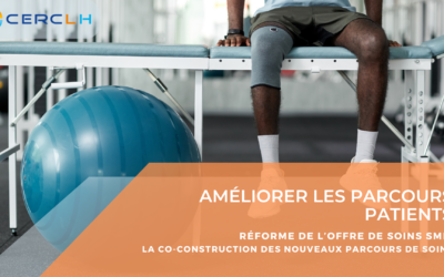 Réforme de l’offre de soins SMR : CERCLH vous assiste dans la co-construction des nouveaux parcours de soins.