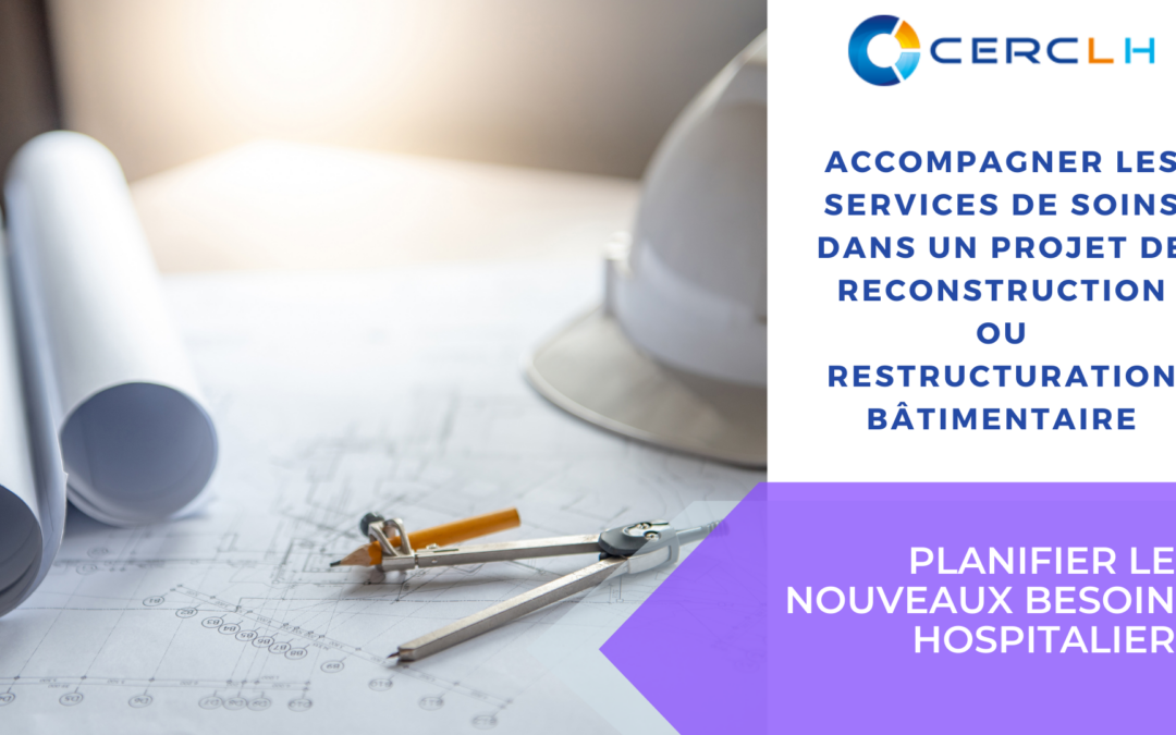 Accompagner les services de soins dans un projet de reconstruction ou restructuration bâtimentaire