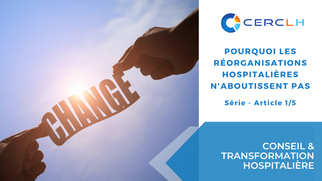 Pourquoi les réorganisations hospitalières peuvent échouer et comment améliorer l’organisation des hôpitaux publics et du soin hospitalier en santé.