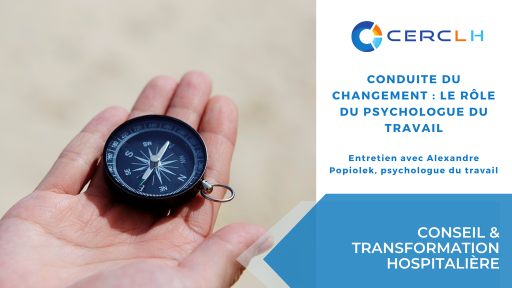 Conduite du changement hôpital : le regard d'un psychologue du travail sur la résistance, la confiance et la réussite des transformations.